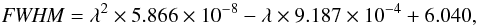 \begin{equation} {\it FWHM} = \lambda^2 \times 5.866 \times 10^{-8} - \lambda \times 9.187 \times 10^{-4} + 6.040 \label{lsf} , \end{equation}