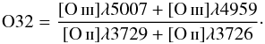 \begin{equation} \text{O}32 = \frac{[\ion{O}{iii}]\lambda 5007 + [\ion{O}{iii}]\lambda 4959}{[\ion{O}{ii}]\lambda 3729 + [\ion{O}{ii}]\lambda 3726} \cdot \end{equation}