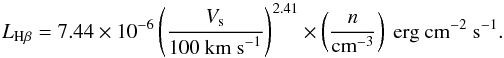 \begin{equation} L_{\text{\hb}}=7.44 \times 10^{-6} \left( \frac{V_{\rm s}}{100 \text{ km s}^{-1}}\right)^{2.41} \times \left( \frac{n}{\text{cm}^{-3}}\right)\text{ erg cm}^{-2} \text{ s}^{-1} \label{hbflux_shock} . \end{equation}