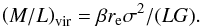 \begin{equation} \left( M/L \right)_{\rm vir} = \beta r_{\rm e} \sigma^2/(L G) \label{cap06} . \end{equation}