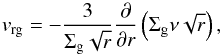 \begin{equation} \label{eq-vr-gas} v_{\rm rg} = - \frac{3}{\Sigma_{\rm g}\sqrt{r}}\frac{\partial}{\partial r} \left(\Sigma_{\rm g}\nu\sqrt{r}\right)\comma \end{equation}