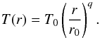 \begin{equation} \label{eq-ansatz-temp} T(r) = T_0 \left(\frac{r}{r_0}\right)^q\cdot \end{equation}