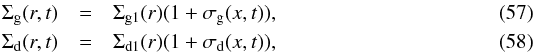 \begin{eqnarray} \Sigma_{\rm g}(r,t) &=& \Sigma_{\rm g1}(r) (1+\sigma_{\rm g}(x,t))\comma\label{eq-full-sigma-g-pert}\\ \Sigma_{\rm d}(r,t) &=& \Sigma_{\rm d1}(r) (1+\sigma_{\rm d}(x,t))\comma\label{eq-full-sigma-d-pert} \end{eqnarray}