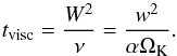 \begin{equation} t_{\mathrm{visc}}=\frac{W^2}{\nu} = \frac{w^2}{\alpha\Omega_{\rm K}}\cdot \end{equation}