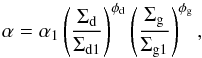 \begin{equation} \label{eq-alpha-param} \alpha = \alpha_1\left(\frac{\Sigma_{\rm d}}{\Sigma_{\rm d1}}\right)^{\phi_{\rm d}} \left(\frac{\Sigma_{\rm g}}{\Sigma_{\rm g1}}\right)^{\phi_{\rm g}}\comma \end{equation}