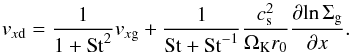 \begin{equation} \label{eq-simpl-vdust-1} v_{x{\rm d}} = \frac{1}{1+\mathrm{St}^2} v_{x{\rm g}} + \frac{1}{\mathrm{St}+\mathrm{St}^{-1}}\frac{c_{\rm s}^2}{\Omega_{\rm K}r_0} \frac{\partial\!\ln \Sigma_{\rm g}}{\partial x}\cdot \end{equation}