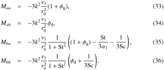 \begin{eqnarray} M_{aa} &=& -3k^2\frac{\nu_1}{r_0^2}(1+\phi_{\rm g})\comma \\ M_{ab} &=& -3k^2\frac{\nu_1}{r_0^2}\phi_{\rm d}\comma \\ M_{ba} &=& -3k^2\frac{\nu_1}{r_0^2} \frac{1}{1+\mathrm{St}^2}\left((1+\phi_{\rm g})-\frac{\mathrm{St}}{3\alpha_1}-\frac{1}{3\mathrm{Sc}}\right)\comma\\ M_{bb} &=& -3k^2\frac{\nu_1}{r_0^2} \frac{1}{1+\mathrm{St}^2}\left(\phi_{\rm d}+\frac{1}{3\mathrm{Sc}}\right)\cdot \end{eqnarray}