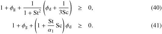 \begin{eqnarray} 1+\phi_{\rm g} + \frac{1}{1+\mathrm{St}^2}\left(\phi_{\rm d} + \frac{1}{3\mathrm{Sc}}\right) &\ge& 0\comma \label{eq-stability-criterion-simple-1}\\ 1+\phi_{\rm g} + \left(1 + \frac{\mathrm{St}}{\alpha_1}\,\mathrm{Sc}\right)\phi_{\rm d} &\ge& 0\cdot \label{eq-stability-criterion-simple-2} \end{eqnarray}