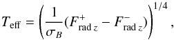 \begin{equation} T_\mathrm{eff}=\left(\frac{1}{\sigma_B}(F_{\mathrm{rad}\:z}^+-F_{\mathrm{rad}\:z}^-)\right)^{1/4}, \end{equation}