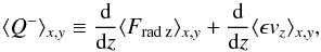 \begin{equation} \langle{Q^-}\rangle_{x,y}\equiv \frac{\rm d}{{\rm d}z}\langle{F_\mathrm{rad\:z}}\rangle_{x,y}+\frac{\rm d}{{\rm d}z}\langle{\epsilon v_z}\rangle_{x,y}, \label{eq:fluxes} \end{equation}