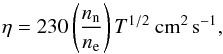 \begin{equation} \eta=230\left(\frac{n_{\rm n}}{n_{\rm e}}\right)T^{1/2}\:\mathrm{cm^2\,s^{-1}}, \end{equation}