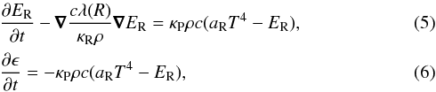 \begin{eqnarray} &&\frac{\partial E_{\rm R}}{\partial t}-\pmb{\nabla}\frac{c\lambda(R)}{\kappa_{\rm R}\rho}\pmb{\nabla}E_{\rm R} = \kappa_{\rm P}\rho c(a_{\rm R}T^4-E_{\rm R}), \\ &&\frac{\partial \epsilon}{\partial t} = -\kappa_{\rm P}\rho c(a_{\rm R}T^4-E_{\rm R}) , \end{eqnarray}