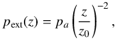 \begin{equation} p_{\rm ext} (z) = p_a \left( \frac{z}{z_0} \right)^{-2}, \end{equation}