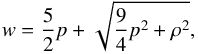 \begin{equation} w = \frac{5}{2}p + \sqrt{\frac{9}{4}p^2 + \rho^2}, \label{eq:eos} \end{equation}