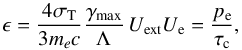 \begin{equation} \epsilon=\frac{4\sigma_{\rm T}}{3m_ec} \frac{\gamma_{\rm max}}{\Lambda}\, U_{\rm ext} U_{\rm e} = \frac{p_{\rm e}}{\tau_{\rm c}}, \end{equation}