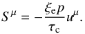 \begin{equation} S^\mu = -\frac{\xi_{\rm e}p}{\tau_{\rm c}} u^\mu. \end{equation}