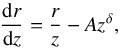 \begin{equation} \frac{{\rm d}r}{{\rm d}z}=\frac{r}{z} -Az^{\delta}, \end{equation}