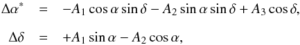 \begin{eqnarray} \label{eq:rotation} \Delta\alpha ^* & =& -A_1\cos\alpha\sin\delta - A_2\sin\alpha\sin\delta + A_3\cos\delta, \nonumber\\[2mm] \Delta\delta & =& +A_1\sin\alpha - A_2\cos\alpha, \end{eqnarray}