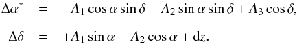 \begin{eqnarray} \label{eq:rotation_dz} \Delta\alpha ^* & =& - A_1\cos\alpha\sin\delta - A_2\sin\alpha\sin\delta + A_3\cos\delta,\nonumber \\[2mm] \Delta\delta & =& + A_1\sin\alpha - A_2\cos\alpha + \mathrm{d}z. \end{eqnarray}