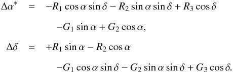 \begin{eqnarray} \label{eq:VSH_deg1} \Delta\alpha^* &=& - R_1\cos\alpha\sin\delta - R_2\sin\alpha\sin\delta + R_3\cos\delta \nonumber\\[2mm] && \quad- G_1\sin\alpha + G_2\cos\alpha, \nonumber\\[2mm] \Delta\delta &=& + R_1\sin\alpha - R_2\cos\alpha \nonumber\\[2mm] && \quad- G_1\cos\alpha\sin\delta - G_2\sin\alpha\sin\delta + G_3\cos\delta. \end{eqnarray}
