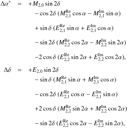 \begin{eqnarray} \Delta\alpha^* &=& + M_{2,0}\sin 2\delta \nonumber\\ && \quad - \cos 2\delta~(M_{2,1}^{\rm Re}\cos \alpha - M_{2,1}^{\rm Im}\sin \alpha)\nonumber \\[2mm] && \quad + \sin \delta~(E_{2,1}^{\rm Re}\sin \alpha + E_{2,1}^{\rm Im}\cos \alpha) \nonumber\\[2mm] && \quad - \sin 2\delta~(M_{2,2}^{\rm Re}\cos 2\alpha - M_{2,2}^{\rm Im}\sin 2\alpha) \nonumber\\[2mm] && \quad - 2\cos \delta~(E_{2,2}^{\rm Re}\sin 2\alpha + E_{2,2}^{\rm Im}\cos 2\alpha),\nonumber \\[2mm] \Delta\delta &=& + E_{2,0}\sin 2\delta \nonumber\\ && \quad - \sin \delta~(M_{2,1}^{\rm Re}\sin \alpha + M_{2,1}^{\rm Im}\cos \alpha)\nonumber \\[2mm] && \quad - \cos 2\delta~(E_{2,1}^{\rm Re}\cos \alpha - E_{2,1}^{\rm Im}\sin \alpha)\nonumber \\[2mm] && \quad + 2\cos \delta~(M_{2,2}^{\rm Re}\sin 2\alpha + M_{2,2}^{\rm Im}\cos 2\alpha)\nonumber \\[2mm] && \quad - \sin 2\delta~(E_{2,2}^{\rm Re}\cos 2\alpha - E_{2,2}^{\rm Im}\sin 2\alpha), \label{eq:VSH_deg2} \end{eqnarray}