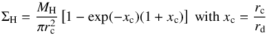 \begin{equation} \Sigma_{\rm H} = \frac{M_{\rm H}}{\pi r_{\rm c}^2}\left[1-\exp(-x_{\rm c})(1+x_{\rm c})\right]~\mbox{with}~x_{\rm c} = \frac{r_{\rm c}}{r_{\rm d}} \label{Sigma_H} \end{equation}