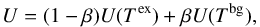 \appendix \setcounter{section}{1} \begin{equation} U = (1 - \beta)U(T^{\rm ex}) + \beta U(T^{\rm bg}), \end{equation}