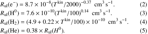 \begin{eqnarray} &&R_{\rm ul} ({\rm e}^-) = 8.7\times10^{-8} (T^{\rm kin}/2000)^{-0.37} ~~\mathrm{cm^3\,s^{-1}} . \\ &&R_{\rm ul}({\rm H}^0) = 7.6\times10^{-10} (T^{\rm kin}/100)^{0.14} ~~\mathrm{cm^3\,s^{-1}} . \\ &&R_{\rm ul}({\rm H}_2) = (4.9 + 0.22 \times T^{\rm kin}/100)\times 10^{-10} ~~\mathrm{cm^3\,s^{-1}}. \\ &&R_{\rm ul}({\rm He}) = 0.38 \times R_{\rm ul}(H^0) . \end{eqnarray}