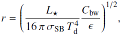 \begin{equation}r = \left( \frac{L_{\star}}{16\,\pi\,\sigma_{\rm SB}\,T_{\rm d}^4}\frac{C_{\rm bw}}{\epsilon} \right)^{1/2}\!,\end{equation}