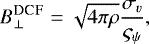 \begin{equation*}B^{\textsc{DCF}}_{\perp}=\sqrt{4\pi\rho}\frac{\sigma_{v}}{\varsigma_{\psi}}, \end{equation*}