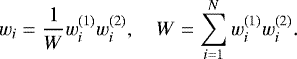 \begin{equation*} w_i = \frac{1}{W} w_i^{(1)} w_i^{(2)}, \quad W = \sum_{i = 1}^N w_i^{(1)} w_i^{(2)}. \end{equation*}