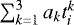 $\sum_{k=1}^{3}a_k t_i^k$