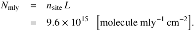 \appendix \setcounter{section}{2} \begin{eqnarray*} N_{\rm mly} &=& n_{\rm site} \, L \\ &=& 9.6 \times 10^{15} {\rm ~~~\left[molecule~mly^{-1}\,cm^{-2}\right]}. \end{eqnarray*}