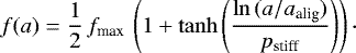 \begin{equation*}f(a) = \frac{1}{2}\,f_{\textrm{max}}\,\left(1&#x002B;\tanh{\left(\frac{\ln{(a/a_{\textrm{alig}})}}{p_{\textrm{stiff}}}\right)}\right)\cdot \end{equation*}