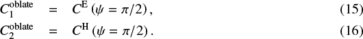 \begin{eqnarray*}C_1^{\textrm{oblate}} & = & C^{\textrm{E}}\left(\psi=\pi/2\right) ,\\ C_2^{\textrm{oblate}} & = & C^{\textrm{H}}\left(\psi=\pi/2\right) .\end{eqnarray*}