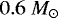 $0.6~M_{\odot}$