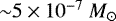 ${\sim} 5\times 10^{-7}~M_{\odot}$