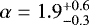 $\alpha=1.9^{+0.6}_{-0.3}$