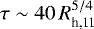 $\tau \sim 40\,R_{\rm h,11}^{5/4}$