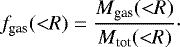 \begin{equation*} f_{\textrm{gas}}({<}R) = \frac{M_{\textrm{gas}}({<}R)}{M_{\textrm{tot}}({<}R)} \cdot \end{equation*}