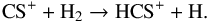 \begin{equation} \label{eq:CSio_recomb} \text{CS}^+ + \text{H}_2 \rightarrow \text{HCS}^+ + \text{H} . \end{equation}