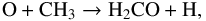 \begin{equation} \label{eq:H2COform} \text{O} + \text{CH}_3 \rightarrow \text{H}_2\text{CO} + \text{H} , \end{equation}