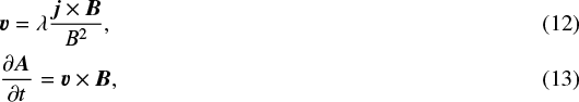 \begin{flalign} &\vec{v} = \lambda \frac{\vec{j} \times \vec{B}}{B^2},&\\ &\frac{\partial \vec{A}}{\partial t}= \vec{v}\times\vec{B},& \end{flalign}