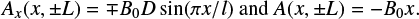 \begin{equation*} A_x(x, \pm L) = \mp B_0 D \sin (\pi x/l) \hbox{ and } A(x, \pm L) = - B_0 x .\end{equation*}