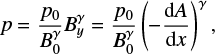 \begin{equation*} p = \frac{p_0}{B_0^{\gamma}}B_y^{\gamma} = \frac{p_0}{B_0^{\gamma}}\left (-\frac{\textrm{d}A}{\textrm{d}x}\right )^{\gamma} , \end{equation*}