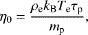 \[ \eta_0=\frac{\rho_{\textrm{e}} k_{\textrm{B}} T_{\textrm{e}}\tau_{\textrm{p}}}{m_{\textrm{p}}}, \]