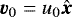 ${\vec{v}}_0=u_0{{\vec{\hat x}}}$