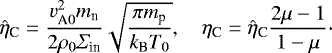 \begin{align*} \hat{\eta}_{\textrm{C}}=\dfrac{v_{\textrm{A}0}^2m_{\textrm{n}}}{2\rho_0\Sigma_{\textrm{in}}}\sqrt{\dfrac{\pi m_{\textrm{p}}}{k_{\textrm{B}}T_0}}, \quad \eta_{\textrm{C}}=\hat \eta_{\textrm{C}}\dfrac{2\mu -1}{1-\mu}\cdot\end{align*}