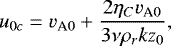\begin{align*} u_{0c}=v_{\textrm{A}0}+\dfrac{2\eta_{C}v_{\textrm{A}0}}{3\nu\rho_rkz_0},\end{align*}