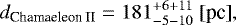 \begin{equation*} d_{\textrm{Chamaeleon\ II}} = 181^{+6+11}_{-5-10} \ \textrm{[pc]}, \nonumber \end{equation*}